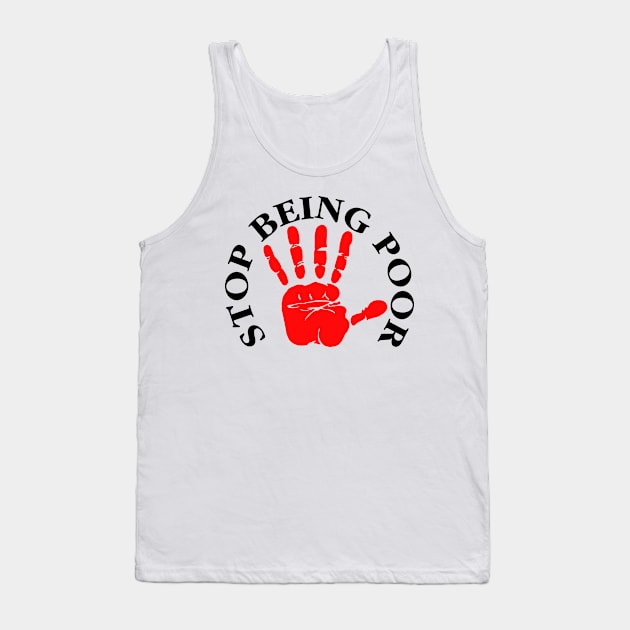 Stop Being Poor Tank Top by remixer2020